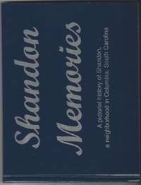 SHANDON MEMORIES. A PICTORIAL HISTORY OF THE SHANDON NEIGHBORHOOD IN COLUMBIA, SOUTH CAROLINA