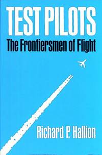 Test Pilots: The Frontiersmen of Flight, Revised Edition