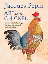 Jacques P&Atilde;&copy;pin Art Of The Chicken: A Master Chef's Paintings, Stories, and...