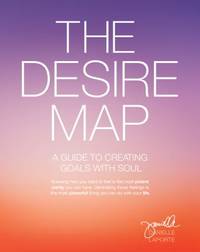 The Desire Map : A Guide to Creating Goals with Soul