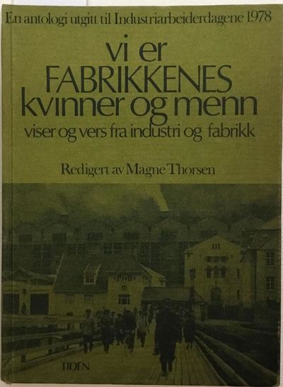 Vi er fabrikkens kvinner og menn. Viser og vers…