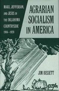 Agrarian Socialism in America: Marx, Jefferson, and Jesus in the Oklahoma Countryside, 1904–1920 by Dr. Jim Bissett - Paperback - 2002-01-09 - from Books Express (SKU: 0806134275n)