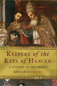 KEEPERS OF THE KEYS OF HEAVEN A History of the Papacy