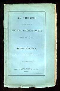 An Address Delivered before the New York Historical Society, February 23, 1852 by Daniel Webster