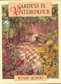 Gardens in Watercolour by Wendy Jelbert - First Edition - 1992 - from YesterYear Books (SKU: 031484)