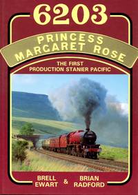 6203 Princess Margaret Rose: The First Production Stanier Pacific by Ewart, Brell & Radford, Brian - 1992