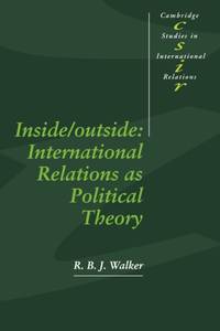 Inside/Outside: International Relations as Political Theory