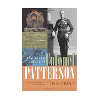 The Seven Lives of Colonel Patterson – How an Irish Lion Hunter Led the Jewish Legion to Victory