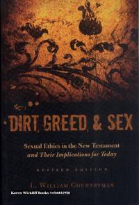 DIRT, GREED & SEX: Sexual Ethics in the New Testament and Their Implications for Today (Revised Edition) by Countryman L. William - Paperback - 2007 - from Karen Wickliff - Books (SKU: wb6031950)