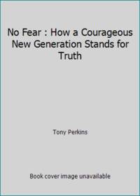 No Fear: Real Stories of a Courageous New Generation Standing for Truth