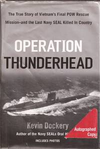 Operation Thunderhead: The True Story of Vietnam's Final POW Rescue Mission and the Last Navy SEAL Killed in Country (signed) by Kevin Dockery - Signed First Edition - from Auldfarran Books, IOBA (SKU: 20563)