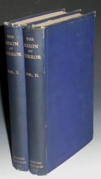 The Reign of Terror, a Collection of Authentic Narratives of the Horrors Committed By the Revolutionary Government of France Under Marat and Robespierre