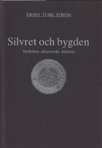 Silvret och bygden. Hellefors silververks…