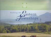 Walking the Eastern Townships / Collections COINS de PAYS  ( Quebec / Hiking Trails / Map )( English Language Edition by Lemire, Stephane; Richard Seguin; Gilles Dallaire / Collections COINS de PAYS - 2007