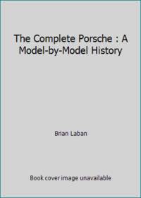 The Complete Porsche : A Model-by-Model History