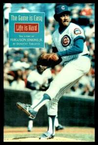 THE GAME IS EASY   LIFE IS HARD:  The Story of Ferguson Jenkins Jr.