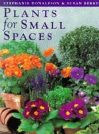 Plants for Small Spaces by Donaldson, Stephanie & Berry, Susan - 1998