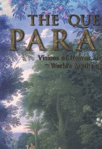 THE QUEST FOR PARADISE Visions of Heaven and Eternity in the World's Myths  and Religions