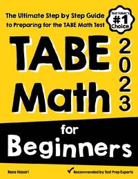 TABE Math for Beginners: The Ultimate Step by Step Guide to Preparing for the TABE 11 & 12 Math...
