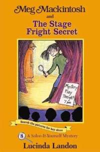 Meg Mackintosh and the Stage Fright Secret : A Solve-It-Yourself Mystery