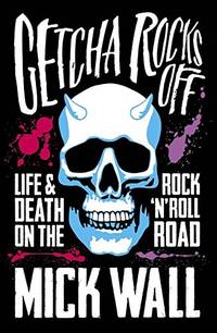 Getcha Rocks Off: Sex & Excess. Bust-Ups & Binges. Life & Death on the Rock...
