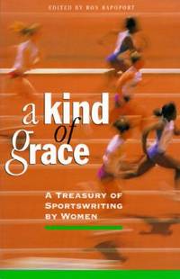 A Kind of Grace : A Treasury of Sportswriting by Women