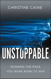 Unstoppable: Running the Race You Were Born To Win