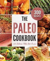 Paleo Cookbook : 300 Delicious Paleo Diet Recipes