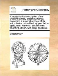 A topographical description of the western territory of North America: containing a succinct...