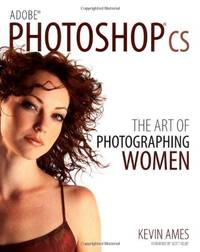 Adobe&Acirc;&reg; Photoshop&Acirc;&reg; cs: The Art of Photographing Women