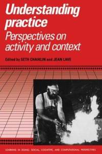 Understanding Practice: Perspectives on Activity and Context (Learning in Doing: Social,...