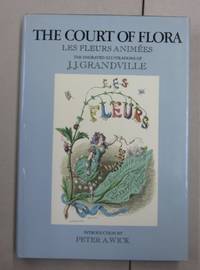 image of The Court of Flora Les Fleurs Animees The Engraved Illustrations of J. J. Grandville