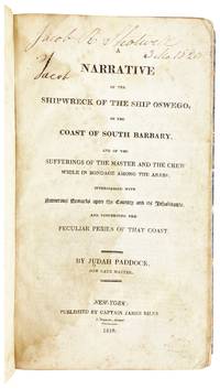 A Narrative of the Shipwreck of the Ship Oswego, on the coast of South Barbary, and the sufferings of the master and the crew while in bondage among the Arabs; interspersed with numerous remarks upon the country and its inhabitants, and concerning the peculiar perils of that coast