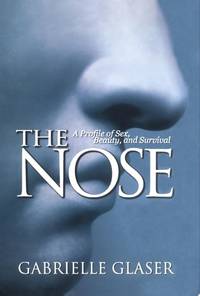 The Nose A Profile of Sex, Beauty, and Survival