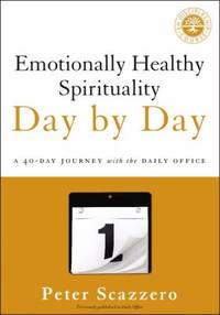 Emotionally Healthy Spirituality Day by Day : A 40-Day Journey with the Daily Office