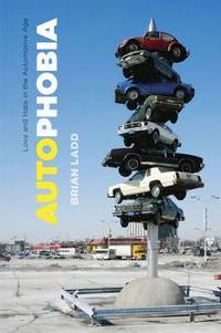 Autophobia: Love and Hate in the Automotive Age