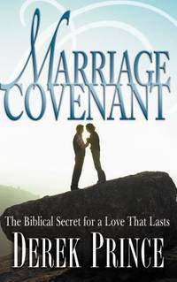Marriage Covenant : The Biblical Secret for a Love That Lasts