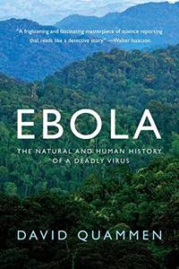 Ebola: The Natural and Human History of a Deadly Virus by Quammen, David - 2014-10-20