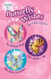 Butterfly Wishes Bind-Up Books 1-3 : The Wishing Wings, Tiger Streak's Tale, Blue Rain's Adventure