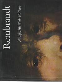 Rembrandt  His Life, His Work, His Time