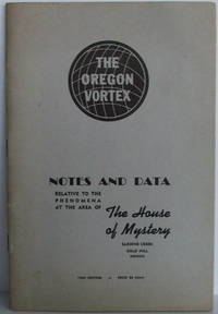 image of The Oregon Vortex - Notes and Data Relative to the Phenomena at the Area of The House of Mystery, Sardine Creek, Gold Hill, Oregon. 1949 Edition
