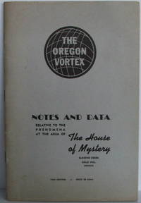 The Oregon Vortex - Notes and Data Relative to the Phenomena at the Area of The House of Mystery, Sardine Creek, Gold Hill, Oregon. 1949 Edition by Litster, John - 1949