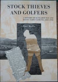 Stock Thieves and Golfers : a history of Kangaroo Bay and Rosny Farm, Tasmania 1803-1998. de MacFIE, Peter - 2002