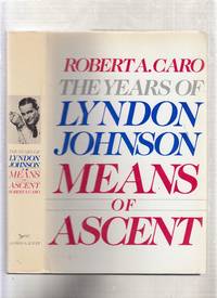 Means of Ascent: The Years of Lyndon Johnson by Caro, Robert A - 1990