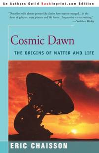 Cosmic Dawn: The Origins of Matter and Life