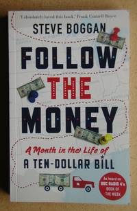 Follow the Money: A Month in the Life of a Ten-Dollar Bill. by Boggan, Steve - 2012