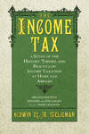 View Image 1 of 4 for The Income Tax A Study of the History Theory and Practice of Income.. Inventory #58144
