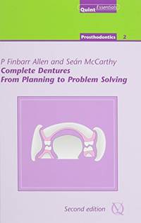Complete Dentures: From Planning to Problem Solving (Quintessentials)