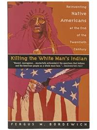 Killing the White Man's Indian: Reinventing Native Americans at the First End of the Twentieth Century