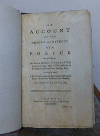 AN ACCOUNT OF THE ORIGIN AND EFFECTS OF A POLICE Set on Foot by His Grace the Duke of Newcastle in the Year 1753, Upon a Plan Presented to His Grace by the late Henry Fielding, Esq., by Sir John. (Henry Fielding).: FIELDING - First Edition - 1758 - from Roger Middleton (SKU: 32430)